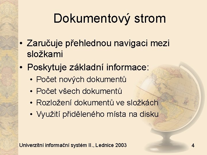 Dokumentový strom • Zaručuje přehlednou navigaci mezi složkami • Poskytuje základní informace: • •