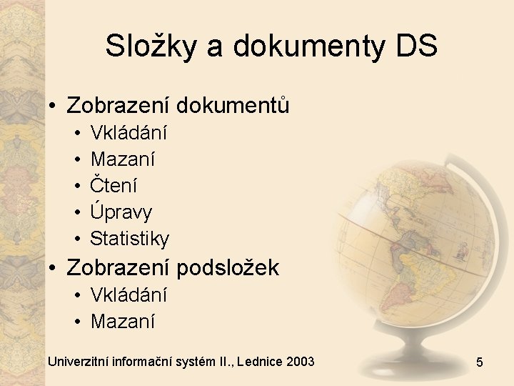 Složky a dokumenty DS • Zobrazení dokumentů • • • Vkládání Mazaní Čtení Úpravy