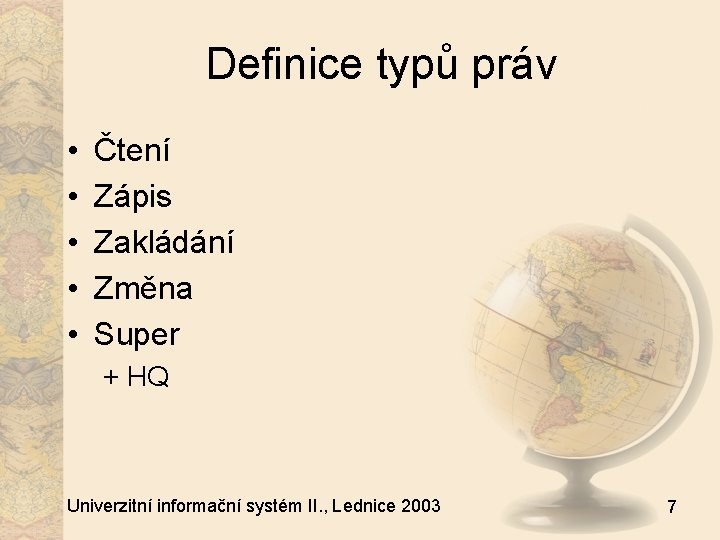 Definice typů práv • • • Čtení Zápis Zakládání Změna Super + HQ Univerzitní