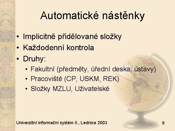 Automatické nástěnky • Implicitně přidělované složky • Každodenní kontrola • Druhy: • Fakultní (předměty,