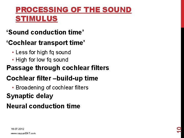 PROCESSING OF THE SOUND STIMULUS ‘Sound conduction time’ ‘Cochlear transport time’ • Less for