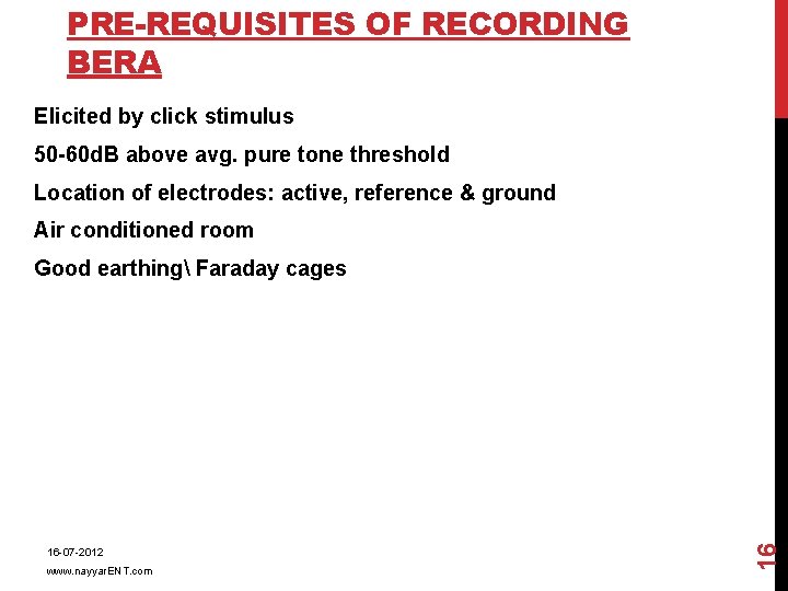 PRE-REQUISITES OF RECORDING BERA Elicited by click stimulus 50 -60 d. B above avg.