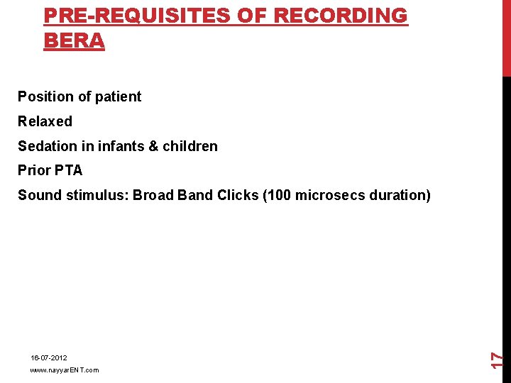 PRE-REQUISITES OF RECORDING BERA Position of patient Relaxed Sedation in infants & children Prior