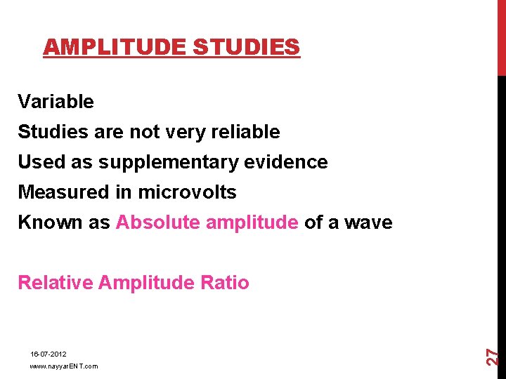 AMPLITUDE STUDIES Variable Studies are not very reliable Used as supplementary evidence Measured in