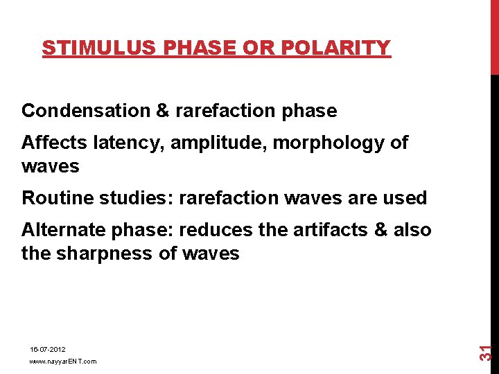 STIMULUS PHASE OR POLARITY Condensation & rarefaction phase Affects latency, amplitude, morphology of waves