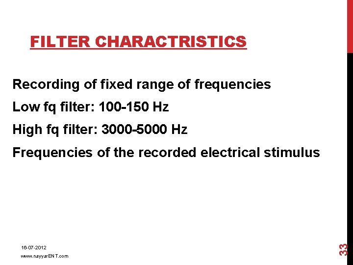 FILTER CHARACTRISTICS Recording of fixed range of frequencies Low fq filter: 100 -150 Hz