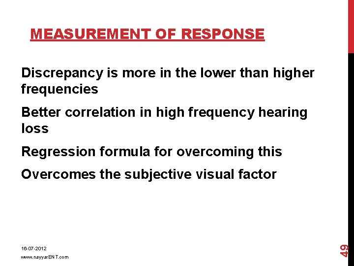 MEASUREMENT OF RESPONSE Discrepancy is more in the lower than higher frequencies Better correlation