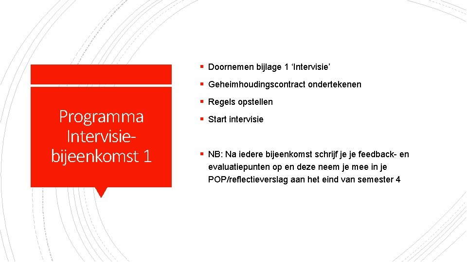 § Doornemen bijlage 1 ‘Intervisie’ § Geheimhoudingscontract ondertekenen Programma Intervisiebijeenkomst 1 § Regels opstellen