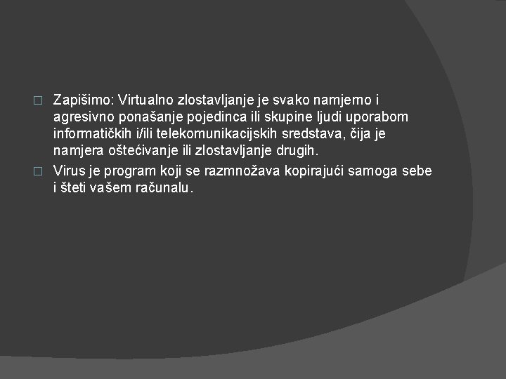 Zapišimo: Virtualno zlostavljanje je svako namjerno i agresivno ponašanje pojedinca ili skupine ljudi uporabom