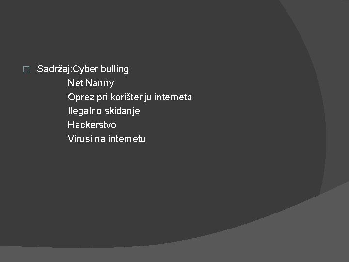  Sadržaj: Cyber bulling Net Nanny Oprez pri korištenju interneta Ilegalno skidanje Hackerstvo Virusi