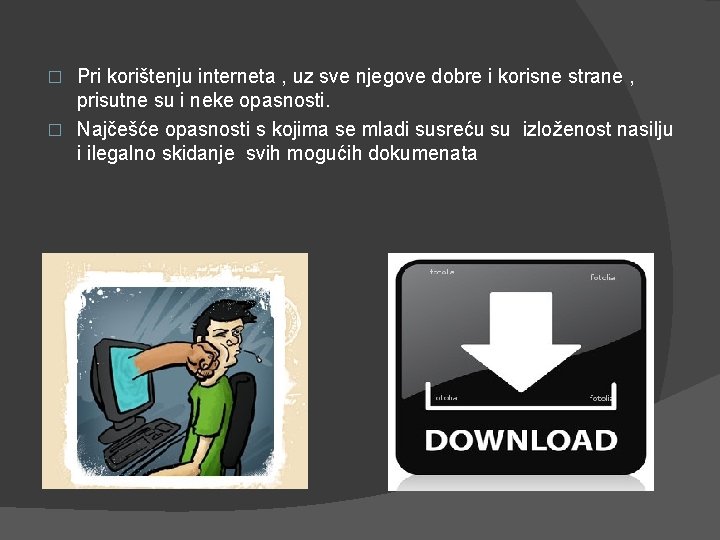 Pri korištenju interneta , uz sve njegove dobre i korisne strane , prisutne su