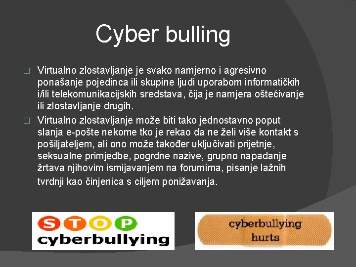 Cyber bulling Virtualno zlostavljanje je svako namjerno i agresivno ponašanje pojedinca ili skupine ljudi