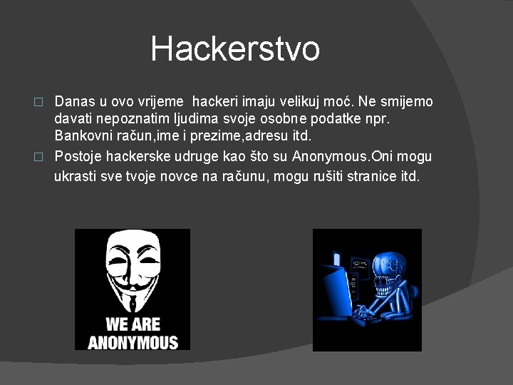 Hackerstvo Danas u ovo vrijeme hackeri imaju velikuj moć. Ne smijemo davati nepoznatim ljudima