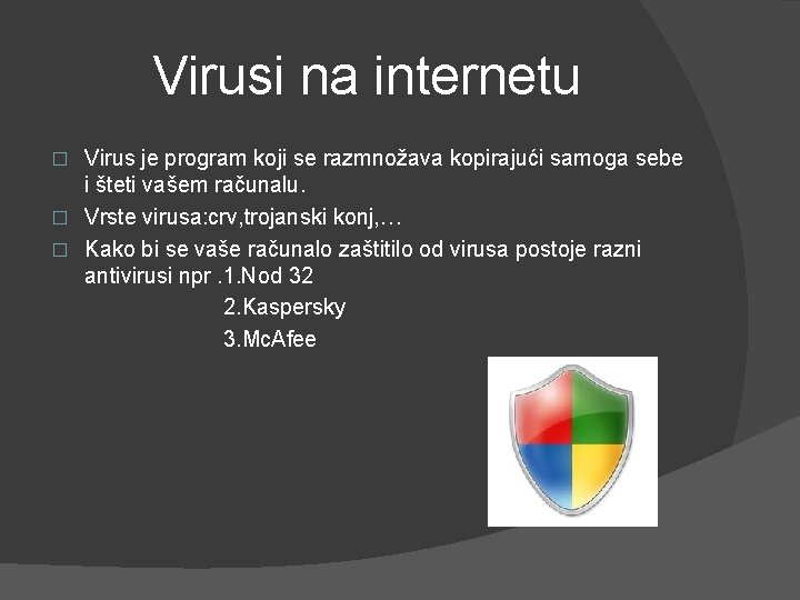 Virusi na internetu Virus je program koji se razmnožava kopirajući samoga sebe i šteti