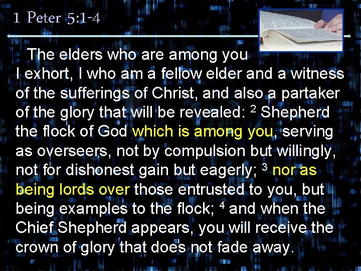 1 Peter 5: 1 -4 The elders who are among you I exhort, I