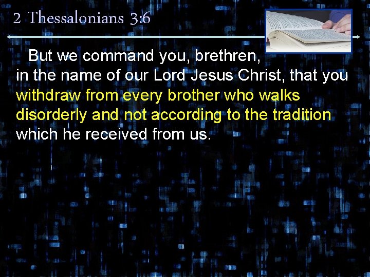 2 Thessalonians 3: 6 But we command you, brethren, in the name of our