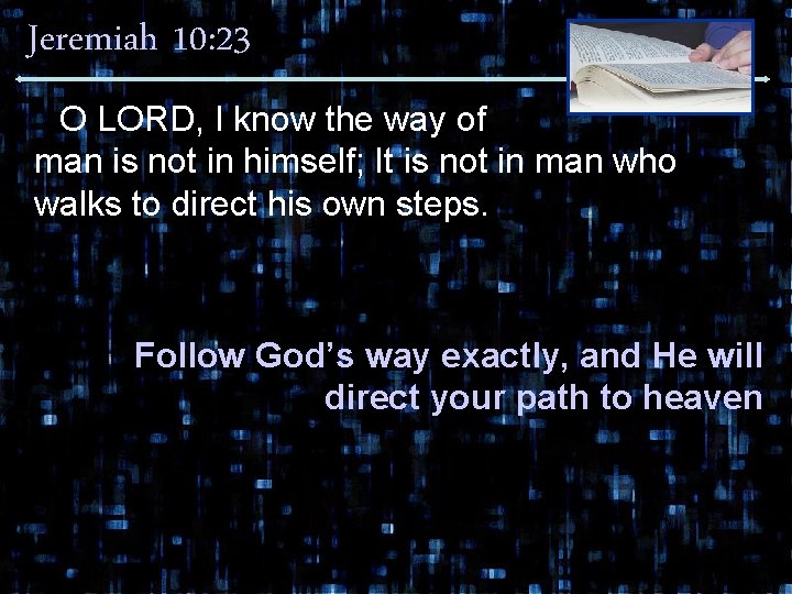 Jeremiah 10: 23 O LORD, I know the way of man is not in