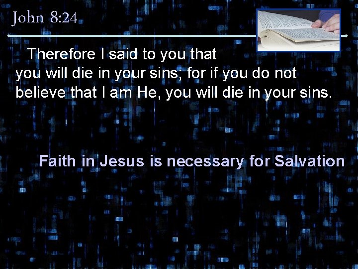 John 8: 24 Therefore I said to you that you will die in your