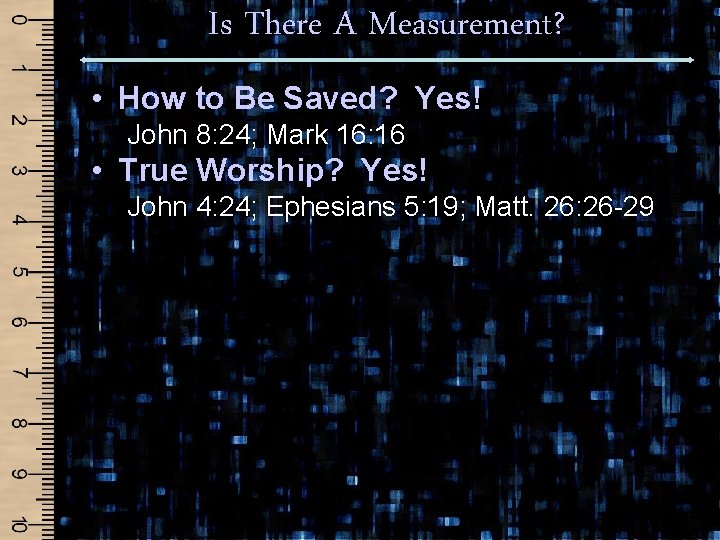 Is There A Measurement? • How to Be Saved? Yes! John 8: 24; Mark