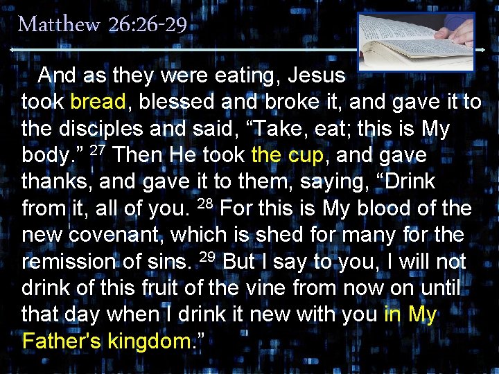 Matthew 26: 26 -29 And as they were eating, Jesus took bread, blessed and