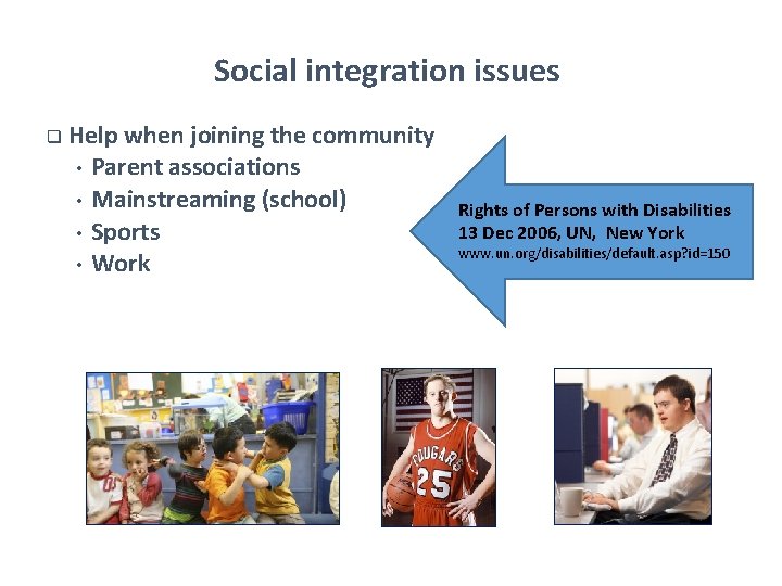 Social integration issues q Help when joining the community • Parent associations • Mainstreaming