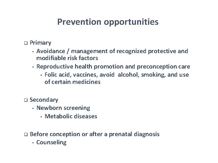 Prevention opportunities q q q Primary • Avoidance / management of recognized protective and