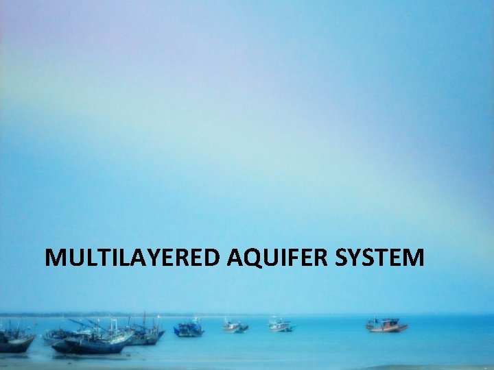 MULTILAYERED AQUIFER SYSTEM 