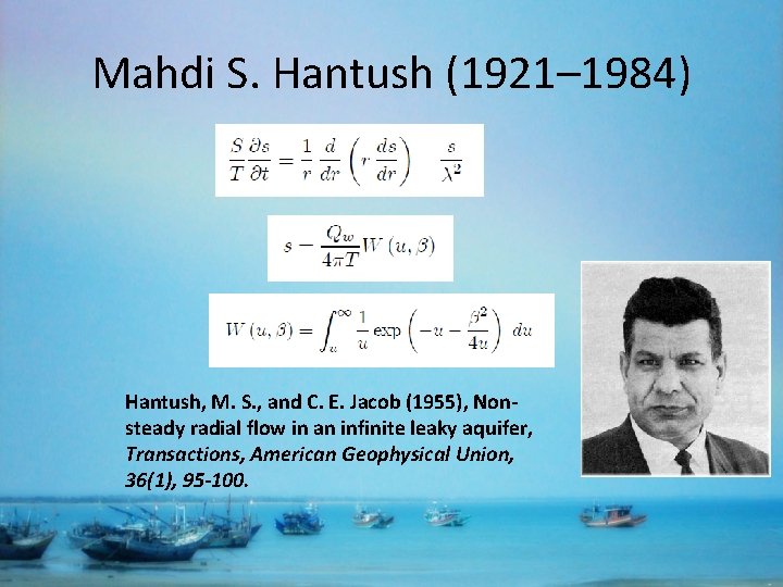 Mahdi S. Hantush (1921– 1984) Hantush, M. S. , and C. E. Jacob (1955),