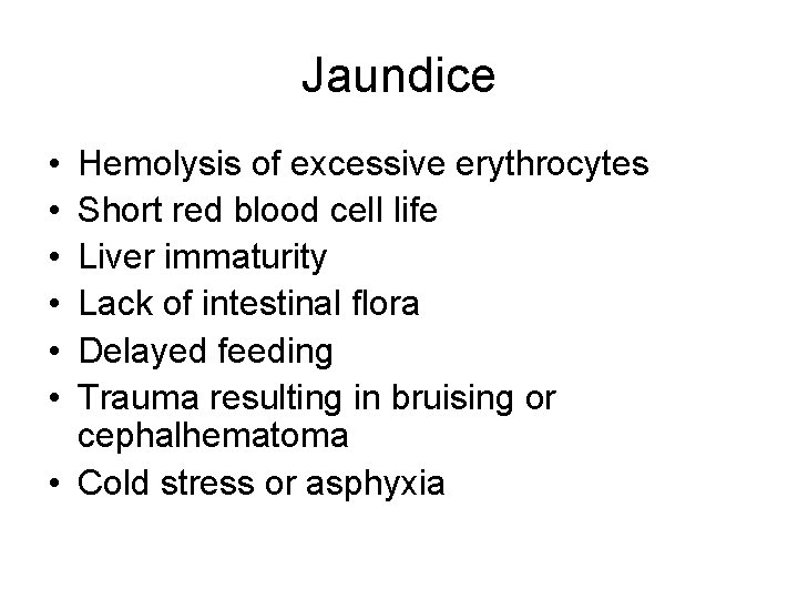 Jaundice • • • Hemolysis of excessive erythrocytes Short red blood cell life Liver