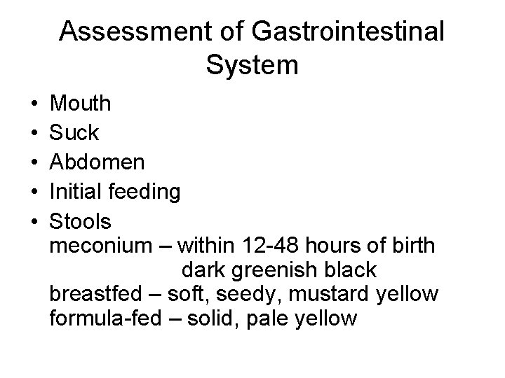 Assessment of Gastrointestinal System • • • Mouth Suck Abdomen Initial feeding Stools meconium