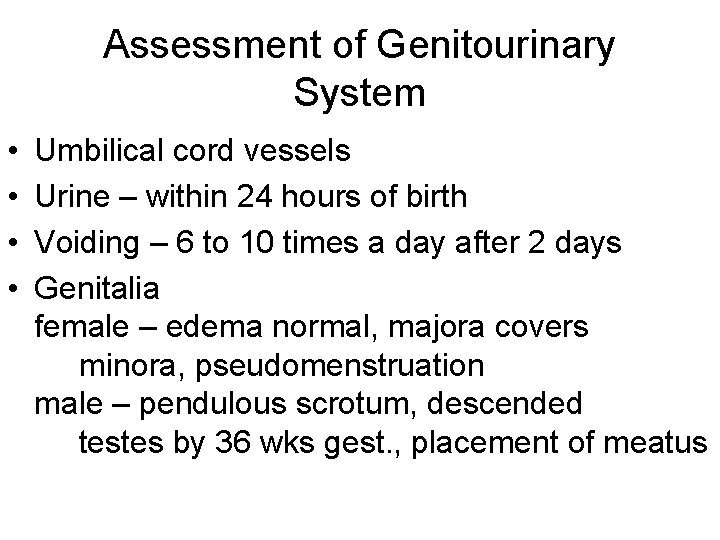 Assessment of Genitourinary System • • Umbilical cord vessels Urine – within 24 hours