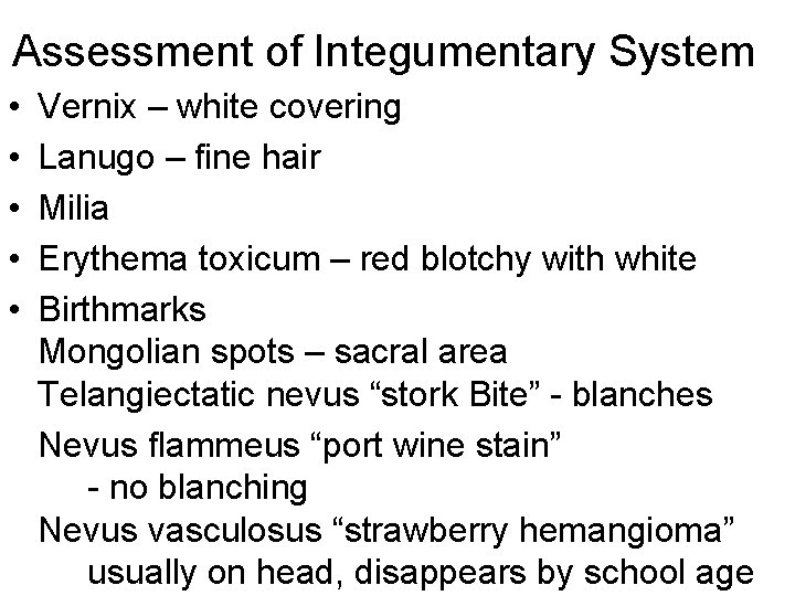 Assessment of Integumentary System • • • Vernix – white covering Lanugo – fine