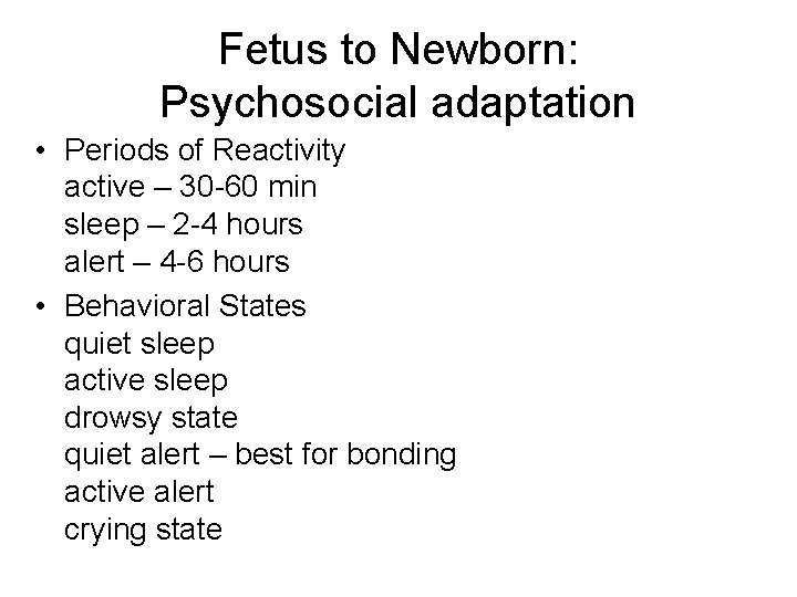 Fetus to Newborn: Psychosocial adaptation • Periods of Reactivity active – 30 -60 min
