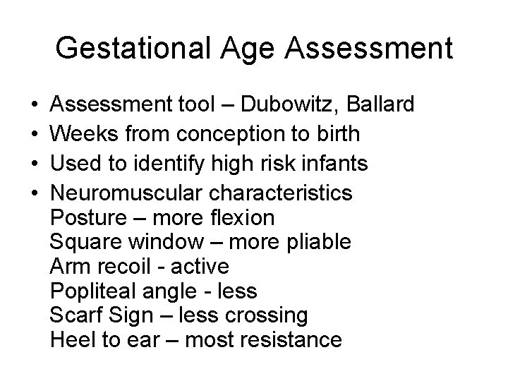 Gestational Age Assessment • • Assessment tool – Dubowitz, Ballard Weeks from conception to