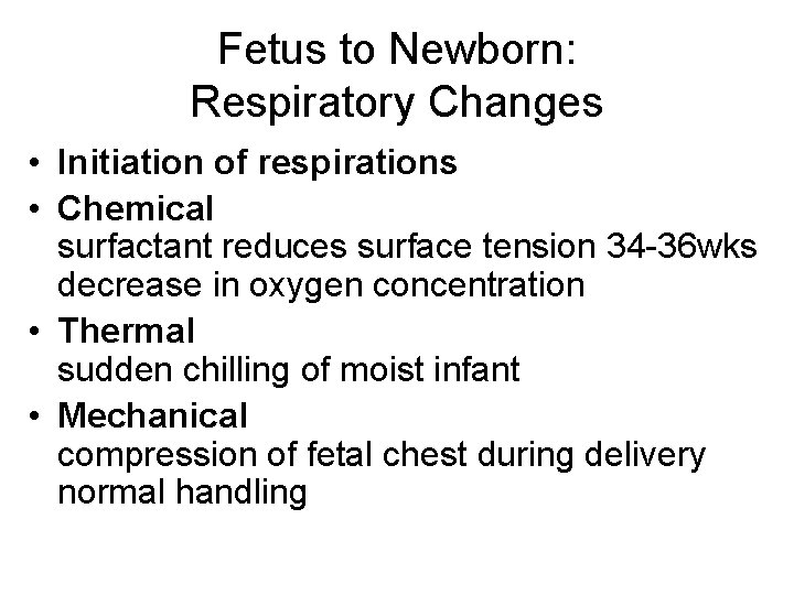 Fetus to Newborn: Respiratory Changes • Initiation of respirations • Chemical surfactant reduces surface