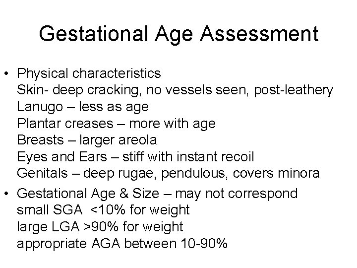Gestational Age Assessment • Physical characteristics Skin- deep cracking, no vessels seen, post-leathery Lanugo