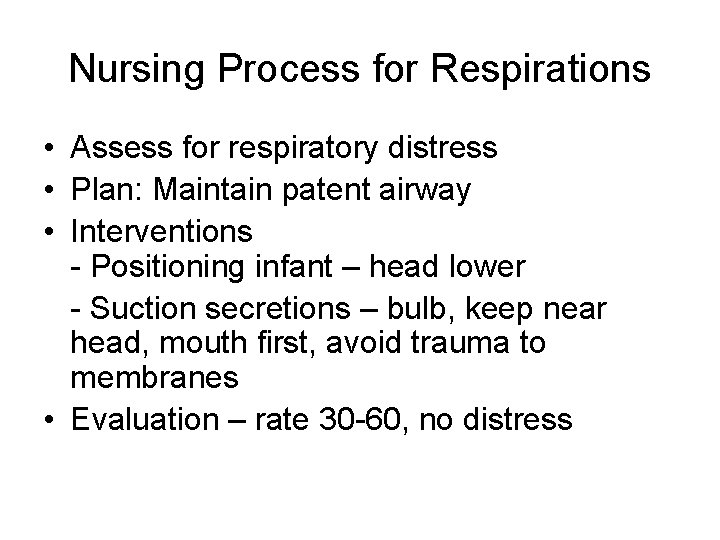Nursing Process for Respirations • Assess for respiratory distress • Plan: Maintain patent airway
