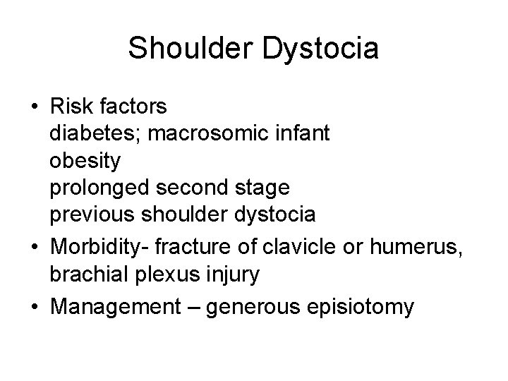 Shoulder Dystocia • Risk factors diabetes; macrosomic infant obesity prolonged second stage previous shoulder