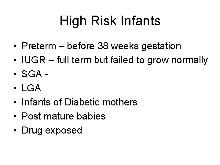 High Risk Infants • • Preterm – before 38 weeks gestation IUGR – full