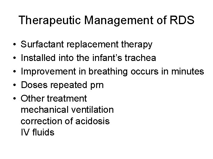 Therapeutic Management of RDS • • • Surfactant replacement therapy Installed into the infant’s