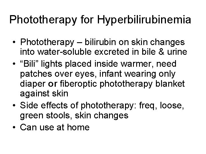 Phototherapy for Hyperbilirubinemia • Phototherapy – bilirubin on skin changes into water-soluble excreted in