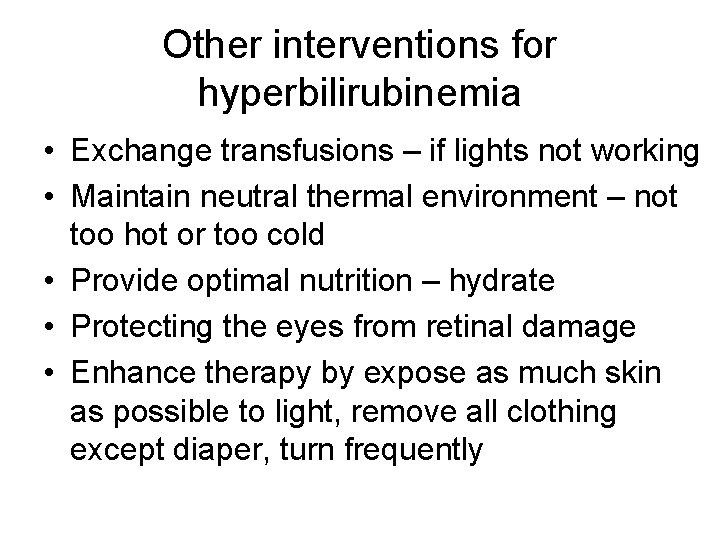 Other interventions for hyperbilirubinemia • Exchange transfusions – if lights not working • Maintain
