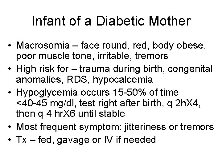 Infant of a Diabetic Mother • Macrosomia – face round, red, body obese, poor