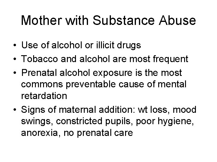 Mother with Substance Abuse • Use of alcohol or illicit drugs • Tobacco and