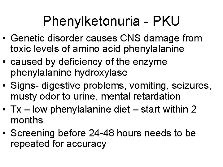 Phenylketonuria - PKU • Genetic disorder causes CNS damage from toxic levels of amino