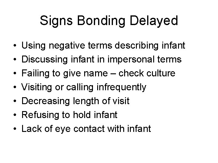 Signs Bonding Delayed • • Using negative terms describing infant Discussing infant in impersonal