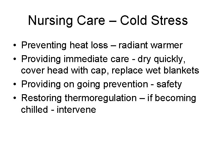 Nursing Care – Cold Stress • Preventing heat loss – radiant warmer • Providing