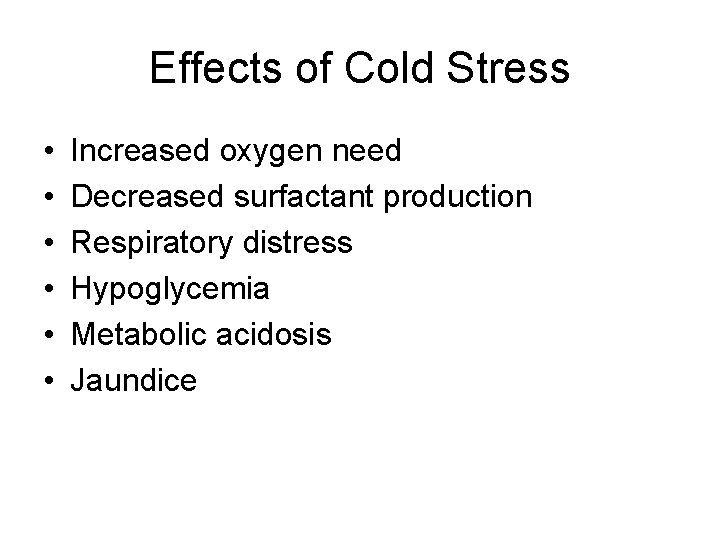 Effects of Cold Stress • • • Increased oxygen need Decreased surfactant production Respiratory