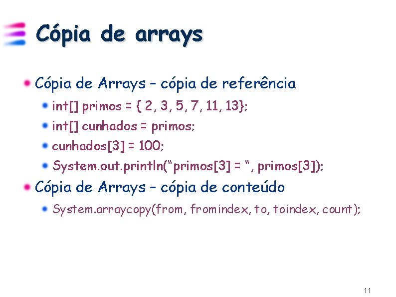 Cópia de arrays Cópia de Arrays – cópia de referência int[] primos = {