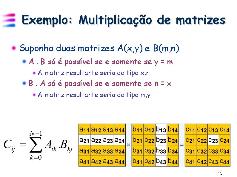 Exemplo: Multiplicação de matrizes Suponha duas matrizes A(x, y) e B(m, n) A. B